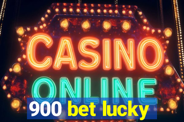 900 bet lucky